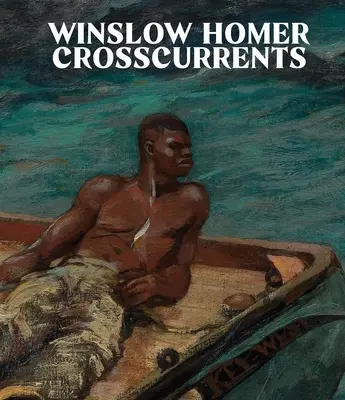 Winslow Homer: Curente încrucișate - Winslow Homer: Crosscurrents