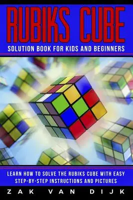 Rubiks Cube Solution Book pentru copii și începători: Învață cum să rezolvi cubul Rubiks cu instrucțiuni și imagini ușoare, pas cu pas - Rubiks Cube Solution Book for Kids and Beginners: Learn How to Solve the Rubiks Cube with Easy Step-by-Step Instructions and Pictures