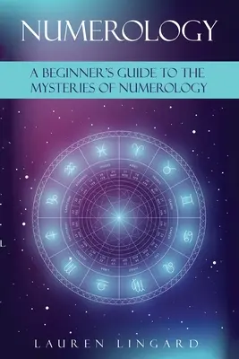 Numerologie: Un ghid al începătorului pentru misterele numerologiei - Numerology: A Beginner's Guide to the Mysteries of Numerology