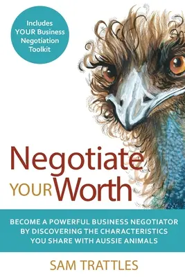Negociați-vă valoarea: Deveniți un negociator de afaceri puternic descoperind caracteristicile pe care le împărtășiți cu animalele Aussie. - Negotiate Your Worth: Become a powerful business negotiator by discovering the characteristics you share with Aussie animals.