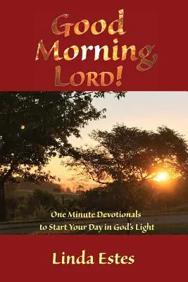 Bună dimineața, Doamne! One Minute Devotionals to Start Your Day in God's Light - Good Morning, LORD!: One Minute Devotionals to Start Your Day in God's Light
