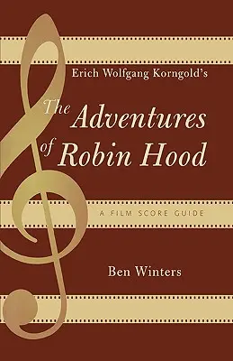 Aventurile lui Robin Hood de Erich Wolfgang Korngold: un ghid al partiturii de film - Erich Wolfgang Korngold's The Adventures of Robin Hood: A Film Score Guide