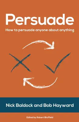 Persuade: How to Persuade Anyone about Anything (Cum să convingi pe oricine despre orice) - Persuade: How to Persuade Anyone about Anything