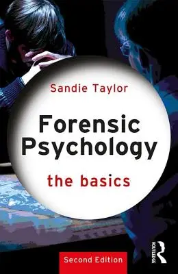 Psihologie judiciară: Noțiuni de bază [Taylor Sandie (University of South Wales UK) - Forensic Psychology: The Basics (Taylor Sandie (University of South Wales UK))