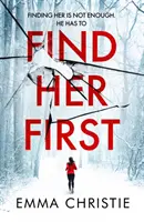 Găsește-o mai întâi - Noul thriller răscolitor al nominalizatului la Best Scottish Crime Book - Find Her First - The breathlessly twisty new thriller from Best Scottish Crime Book nominee