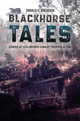 Blackhorse Tales: Poveștile soldaților din Cavaleria Blindată 11 în război - Blackhorse Tales: Stories of 11th Armored Cavalry Troopers at War