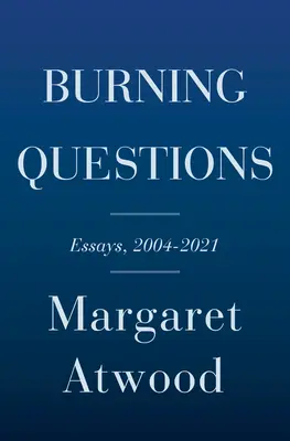 Burning Questions: Essays and Occasional Pieces, 2004 to 2021