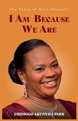 Eu sunt pentru că noi suntem: Povestea Dorei Akunyili - I Am Because We Are: The Story of Dora Akunyili
