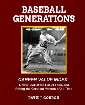 Generații de baseball: O nouă privire asupra Hall of Fame și evaluarea celor mai mari jucători din toate timpurile - Baseball Generations: A New Look at the Hall of Fame and Rating the Greatest Players of All Time