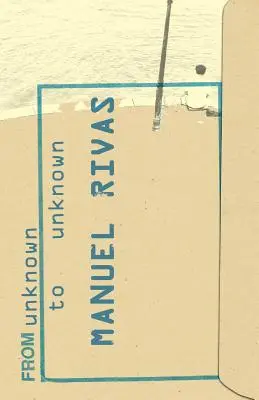 De la necunoscut la necunoscut: O antologie de poezie de Manuel Rivas - From Unknown to Unknown: An Anthology of Poetry by Manuel Rivas