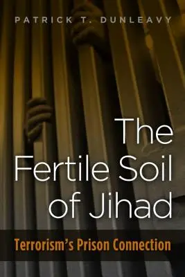 Solul fertil al jihadului: Legătura dintre terorism și închisori - Fertile Soil of Jihad: Terrorism's Prison Connection