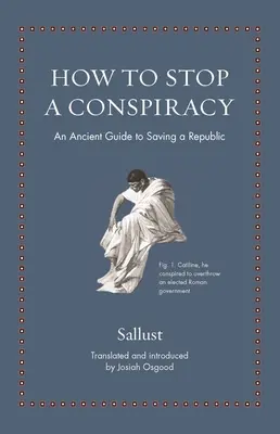 Cum să oprești o conspirație: Un ghid antic pentru salvarea unei republici - How to Stop a Conspiracy: An Ancient Guide to Saving a Republic