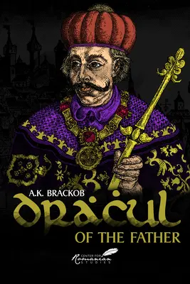 Dracul: Despre tată: Povestea neștiută a lui Vlad Dracul - Dracul: Of the Father: The Untold Story of Vlad Dracul