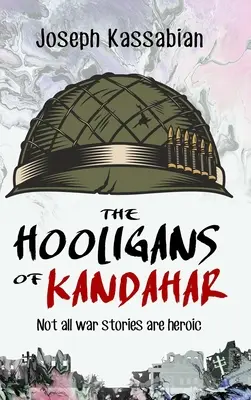 Huliganii din Kandahar: nu toate poveștile de război sunt eroice - The Hooligans of Kandahar: Not All War Stories are Heroic