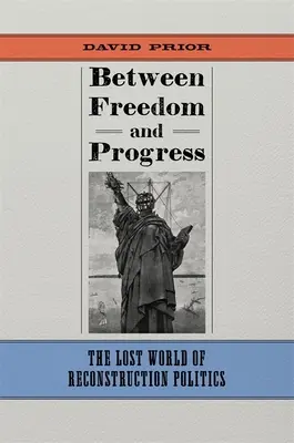 Între libertate și progres: Lumea pierdută a politicii de reconstrucție - Between Freedom and Progress: The Lost World of Reconstruction Politics