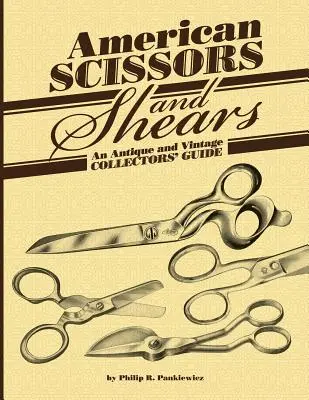 American Scissors and Shears: Un ghid al colecționarilor de antichități și de epocă - American Scissors and Shears: An Antique and Vintage Collectors' Guide