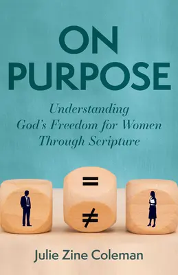 On Purpose: Înțelegerea libertății lui Dumnezeu pentru femei prin intermediul Scripturii - On Purpose: Understanding God's Freedom for Women Through Scripture