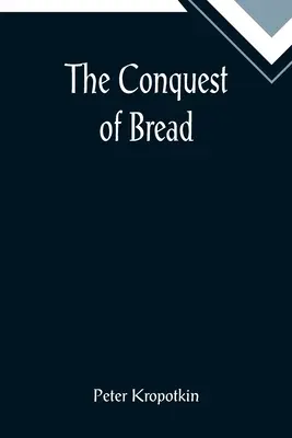 Cucerirea pâinii - The Conquest of Bread