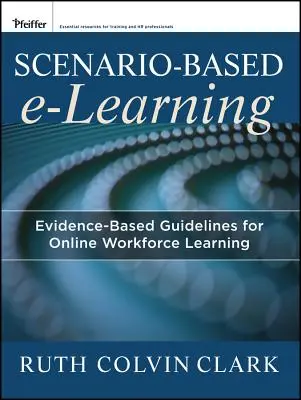 E-Learning bazat pe scenarii: Orientări bazate pe dovezi pentru învățarea online a forței de muncă - Scenario-Based E-Learning: Evidence-Based Guidelines for Online Workforce Learning