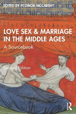 Love, Sex & Marriage in the Middle Ages: O carte de referință - Love, Sex & Marriage in the Middle Ages: A Sourcebook