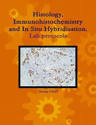 Histologie, imunohistochimie și hibridizare in situ, protocoale de laborator. - Histology, Immunohistochemistry and In Situ Hybridisation, Lab Protocols.