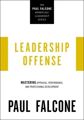 Leadership ofensiv: Stăpânirea evaluării, performanței și dezvoltării profesionale - Leadership Offense: Mastering Appraisal, Performance, and Professional Development