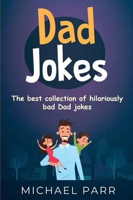 Glume cu tați: Cea mai bună colecție de glume hilar de proaste despre tați - Dad Jokes: The best collection of hilariously bad Dad jokes