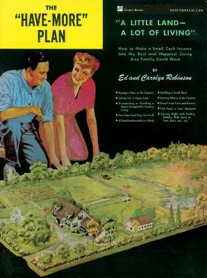 Planul Have-More: A Little Land -- A Lot of Living: Cum să transformi un mic venit în numerar în cea mai bună și mai fericită viață pe care o poate avea orice familie - The Have-More Plan: A Little Land -- A Lot of Living: How to Make a Small Cash Income Into the Best and Happiest Living Any Family Could W