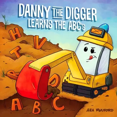 Danny the Digger învață ABC-ul: Exersează alfabetul cu buldozere, macarale, camioane basculante și alte vehicule de șantier! - Danny the Digger Learns the ABCs: Practice the Alphabet with Bulldozers, Cranes, Dump Trucks, and More Construction Site Vehicles!