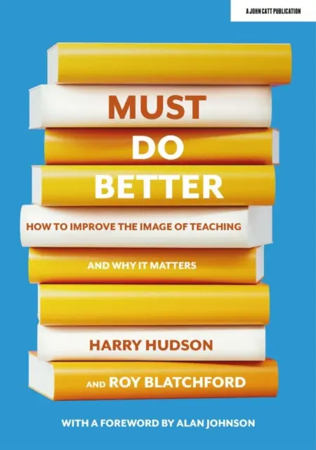 Trebuie să facem mai bine - Cum să îmbunătățim imaginea învățământului și de ce este important - Must do better - How to improve the image of teaching and why it matters