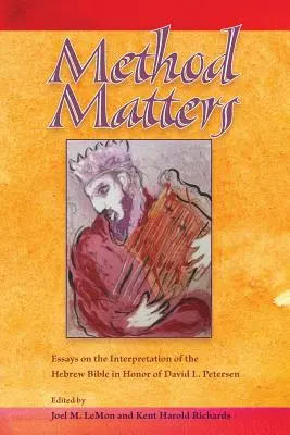 Metoda contează: Eseuri despre interpretarea Bibliei ebraice în onoarea lui David L. Petersen (Essays on the Interpretation of the Hebrew Bible in Honor of David L. Petersen) - Method Matters: Essays on the Interpretation of the Hebrew Bible in Honor of David L. Petersen