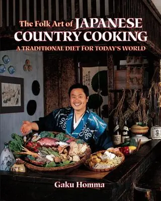 Arta populară a gătitului japonez de țară: O dietă tradițională pentru lumea de astăzi - The Folk Art of Japanese Country Cooking: A Traditional Diet for Today's World
