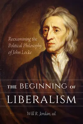 Începutul liberalismului: Reexaminarea filosofiei politice a lui John Locke - The Beginning of Liberalism: Reexamining the Political Philosophy of John Locke