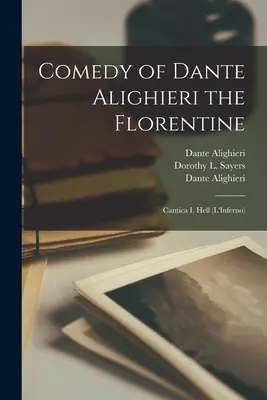 Comedia lui Dante Alighieri Florentinul: Cantica I, Infernul (L'Inferno) - Comedy of Dante Alighieri the Florentine: Cantica I, Hell (L'Inferno)