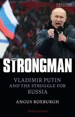 The Strongman: Vladimir Putin and the Struggle for Russia (Vladimir Putin și lupta pentru Rusia) - The Strongman: Vladimir Putin and the Struggle for Russia