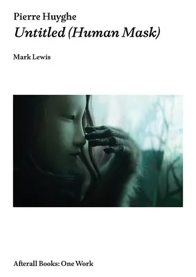 Pierre Huyghe: Fără titlu (Mască umană) - Pierre Huyghe: Untitled (Human Mask)
