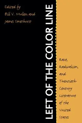 Left of the Color Line: Race, Radicalism, and Twentieth-Century Literature of the United States