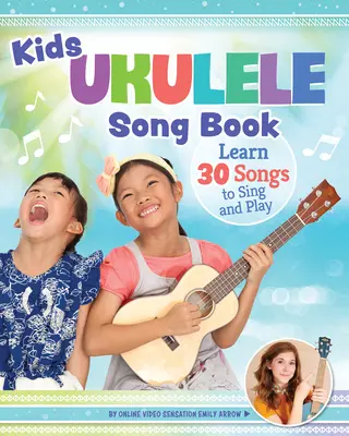 Kids' Ukulele Songbook: Învață 30 de cântece pe care să le cânți și să le cânți - Kids' Ukulele Songbook: Learn 30 Songs to Sing and Play
