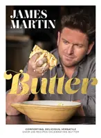 Butter - Comforting, Delicious, Versatile - Peste 130 de rețete care celebrează untul - Butter - Comforting, Delicious, Versatile - Over 130 Recipes Celebrating Butter