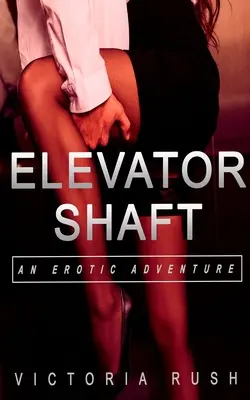 Puțul liftului: O aventură erotică - Elevator Shaft: An Erotic Adventure
