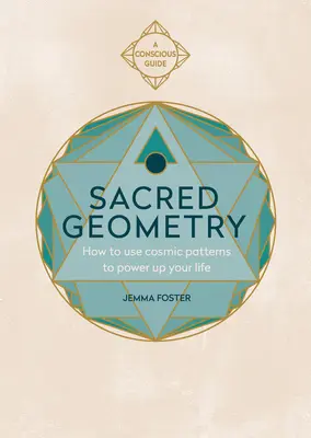 Geometria Sacră (Ghiduri Conștiente): Cum să folosești tiparele cosmice pentru a-ți amplifica viața - Sacred Geometry (Conscious Guides): How to Use Cosmic Patterns to Power Up Your Life