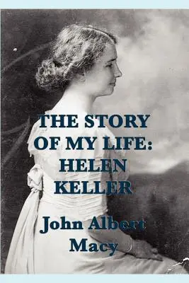 Povestea vieții mele: Helen Keller - The Story of my Life: Helen Keller