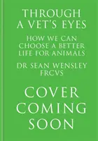 Through A Vet's Eyes - Cum putem alege cu toții o viață mai bună pentru animale - Through A Vet's Eyes - How we can all choose a better life for animals