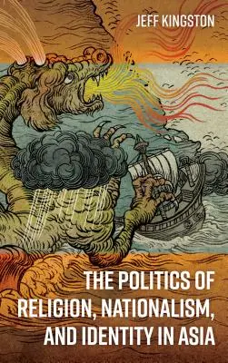 Politica religiei, naționalismul și identitatea în Asia - The Politics of Religion, Nationalism, and Identity in Asia