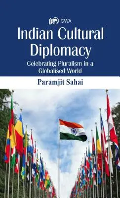 Diplomația culturală indiană: Celebrarea pluralismului într-o lume globalizată - Indian Cultural Diplomacy: Celebrating Pluralism in a Globalised World