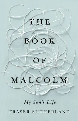 Cartea lui Malcolm: Viața cu schizofrenie a fiului meu - The Book of Malcolm: My Son's Life with Schizophrenia
