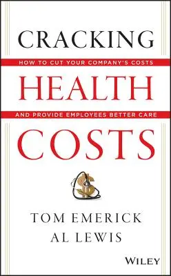 Reducerea costurilor de sănătate: Cum să reduceți costurile companiei dvs. și să oferiți angajaților o îngrijire mai bună - Cracking Health Costs: How to Cut Your Company's Costs and Provide Employees Better Care