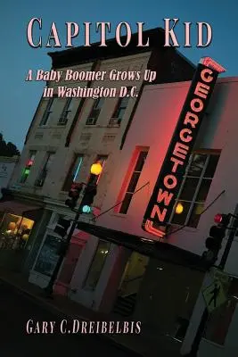 Capitol Kid: Un Baby Boomer crește în Washington, D.C. - Capitol Kid: A Baby Boomer Grows Up in Washington, D.C.