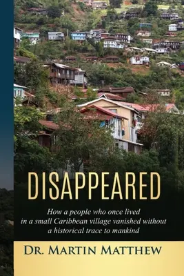 Dispărut: Cum a dispărut fără urmă istorică pentru omenire un popor care trăia odinioară într-un mic sat din Caraibe - Disappeared: How A People Who Once Lived In A Small Caribbean Village Vanished Without A Historical Trace To Humankind