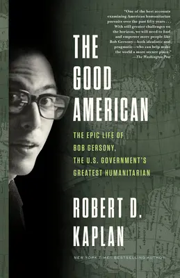 Americanul bun: Viața epică a lui Bob Gersony, cel mai mare umanitar al guvernului SUA - The Good American: The Epic Life of Bob Gersony, the U.S. Government's Greatest Humanitarian